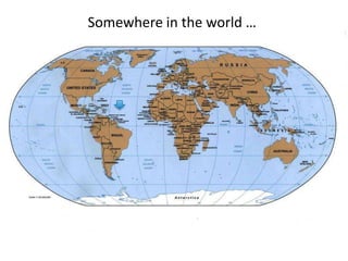Somewhere in the world …
 