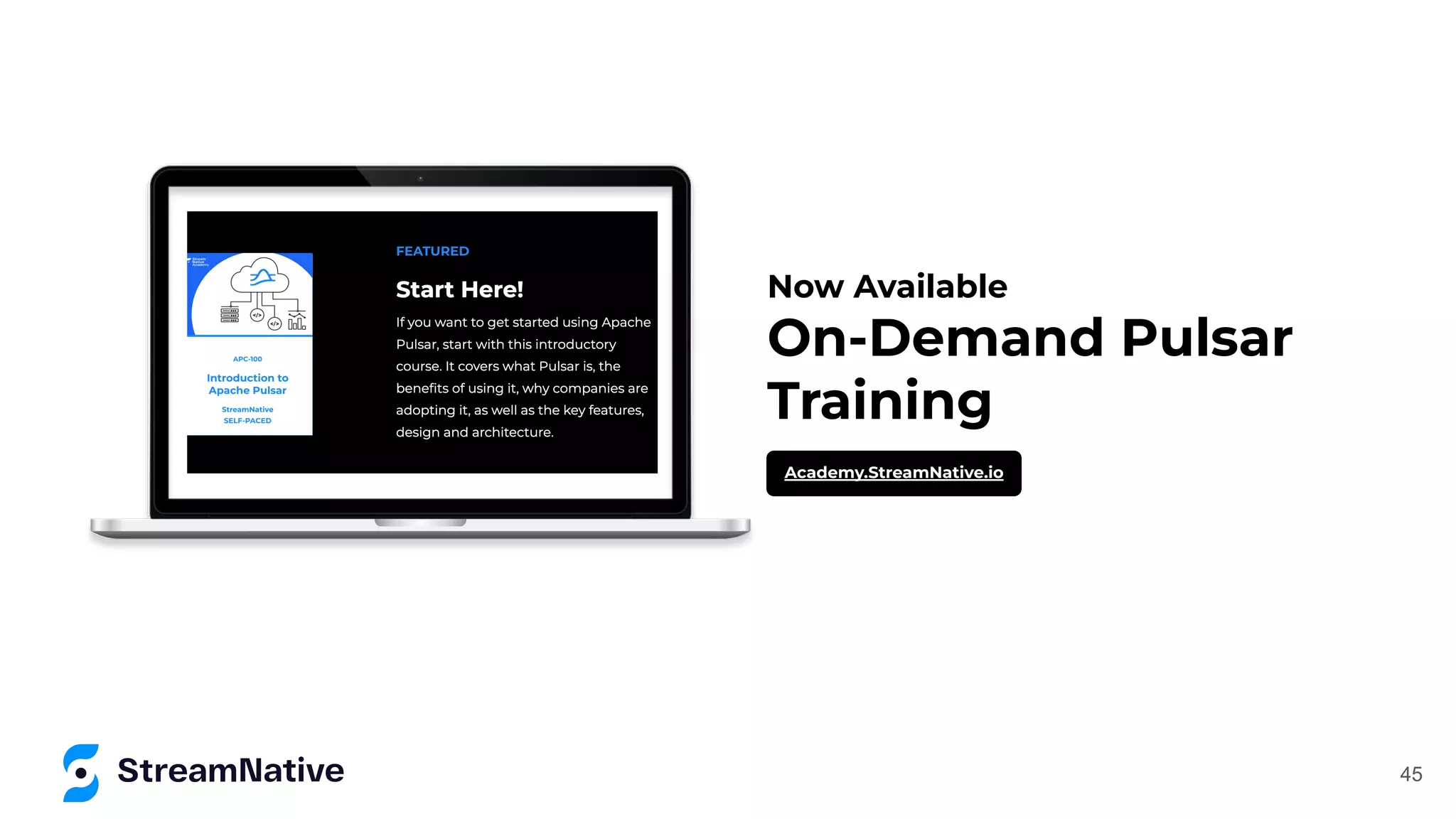Now Available
On-Demand Pulsar
Training
Academy.StreamNative.io
45
 
