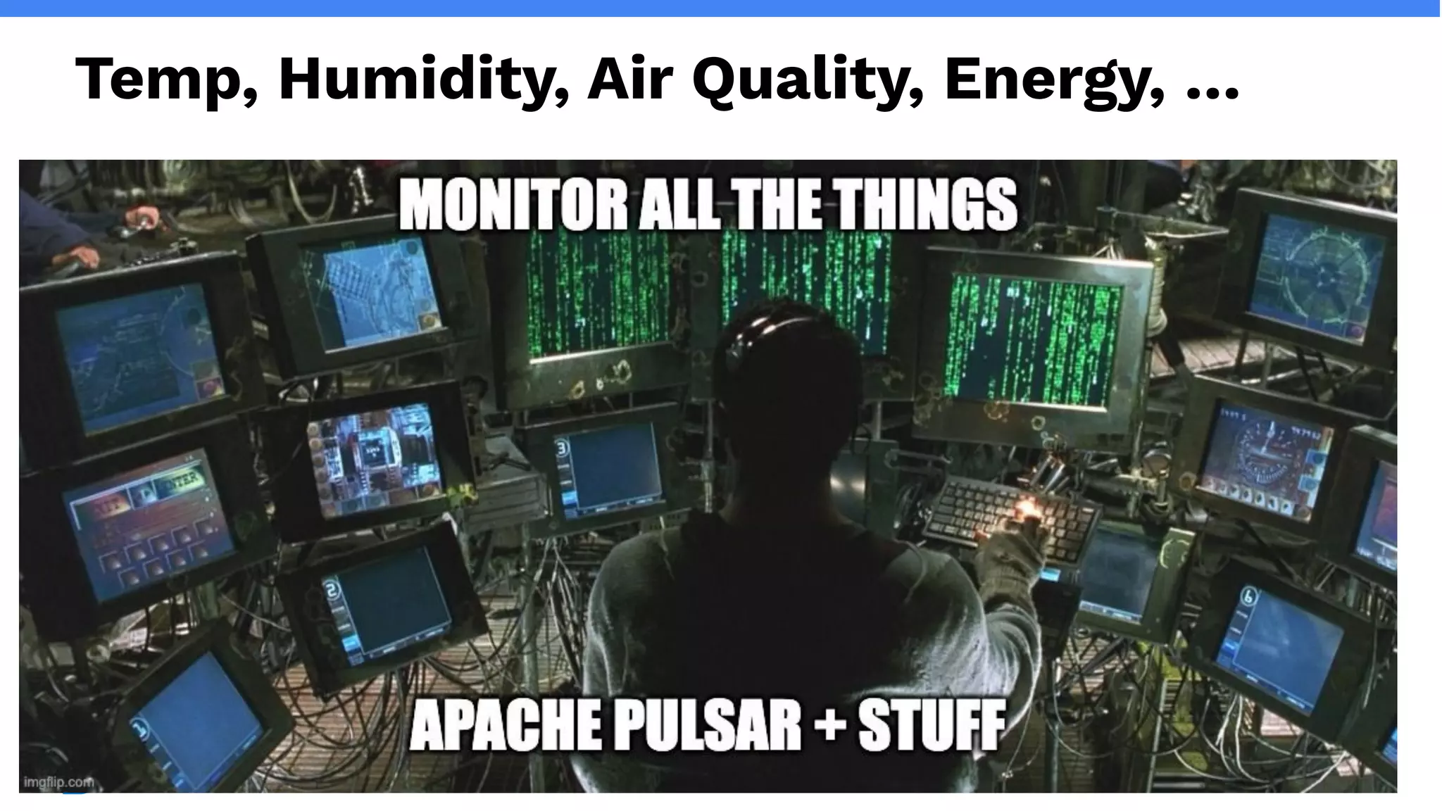 streamnative.io
Temp, Humidity, Air Quality, Energy, …
 