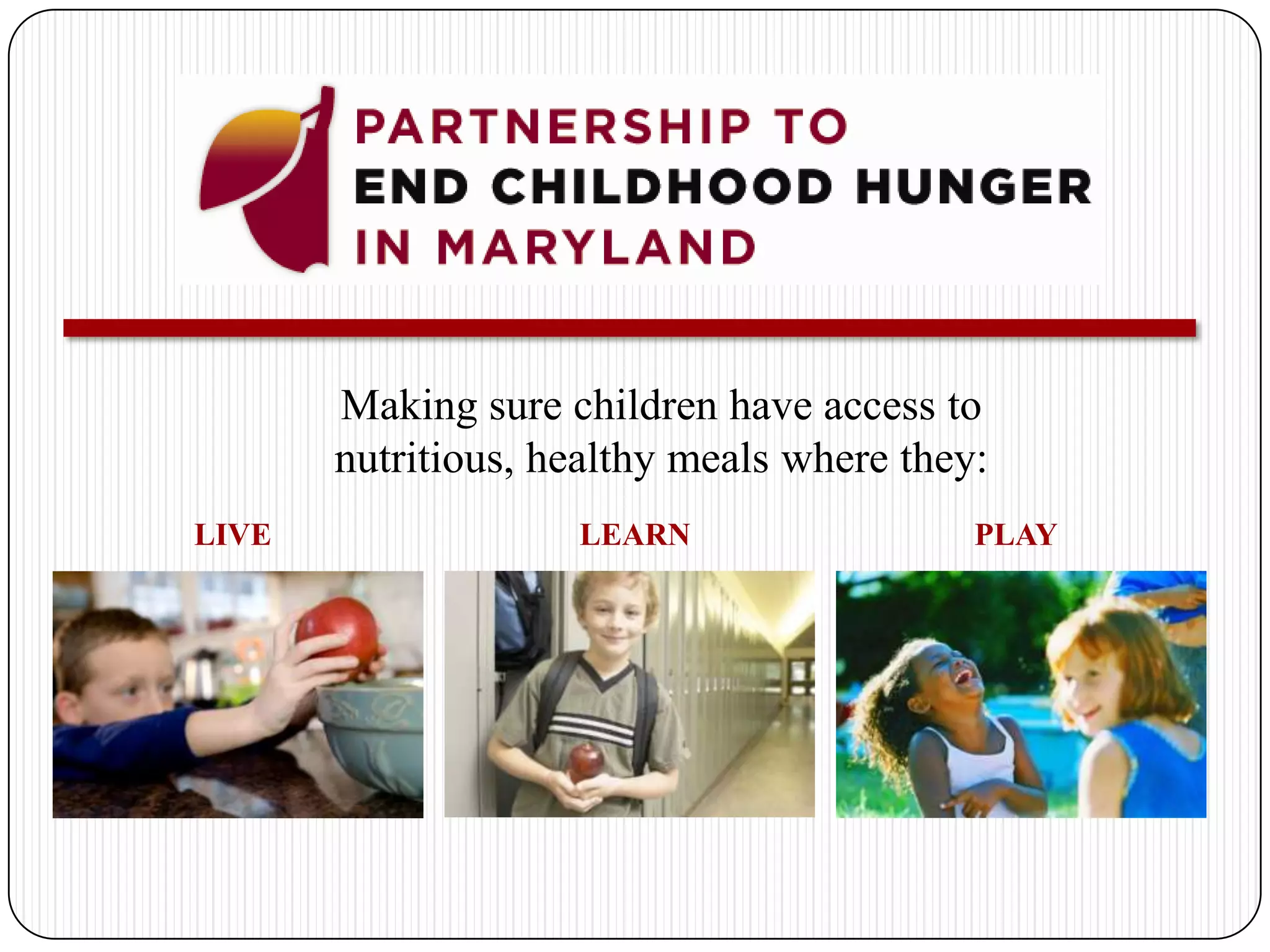 Making sure children have access to nutritious, healthy meals where they:LEARNPLAYLIVE