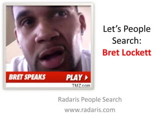 Let’s People Search:Bret Lockett Radaris People Search www.radaris.com 