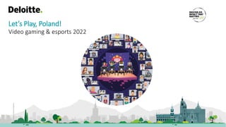 Let’s Play, Poland!
Video gaming & esports 2022
 