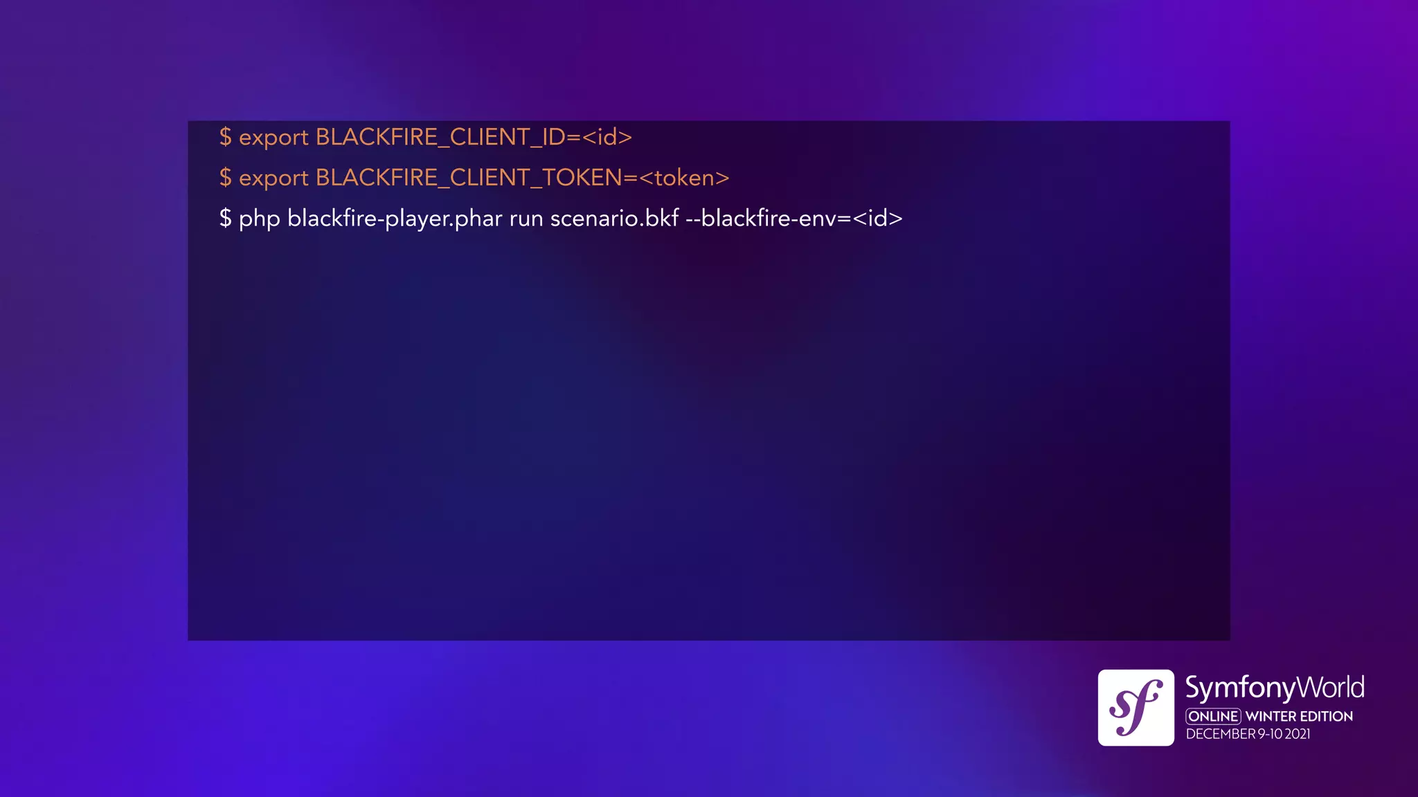 $ export BLACKFIRE_CLIENT_ID=<id>
$ export BLACKFIRE_CLIENT_TOKEN=<token>
$ php blackfire-player.phar run scenario.bkf --blackfire-env=<id>
 