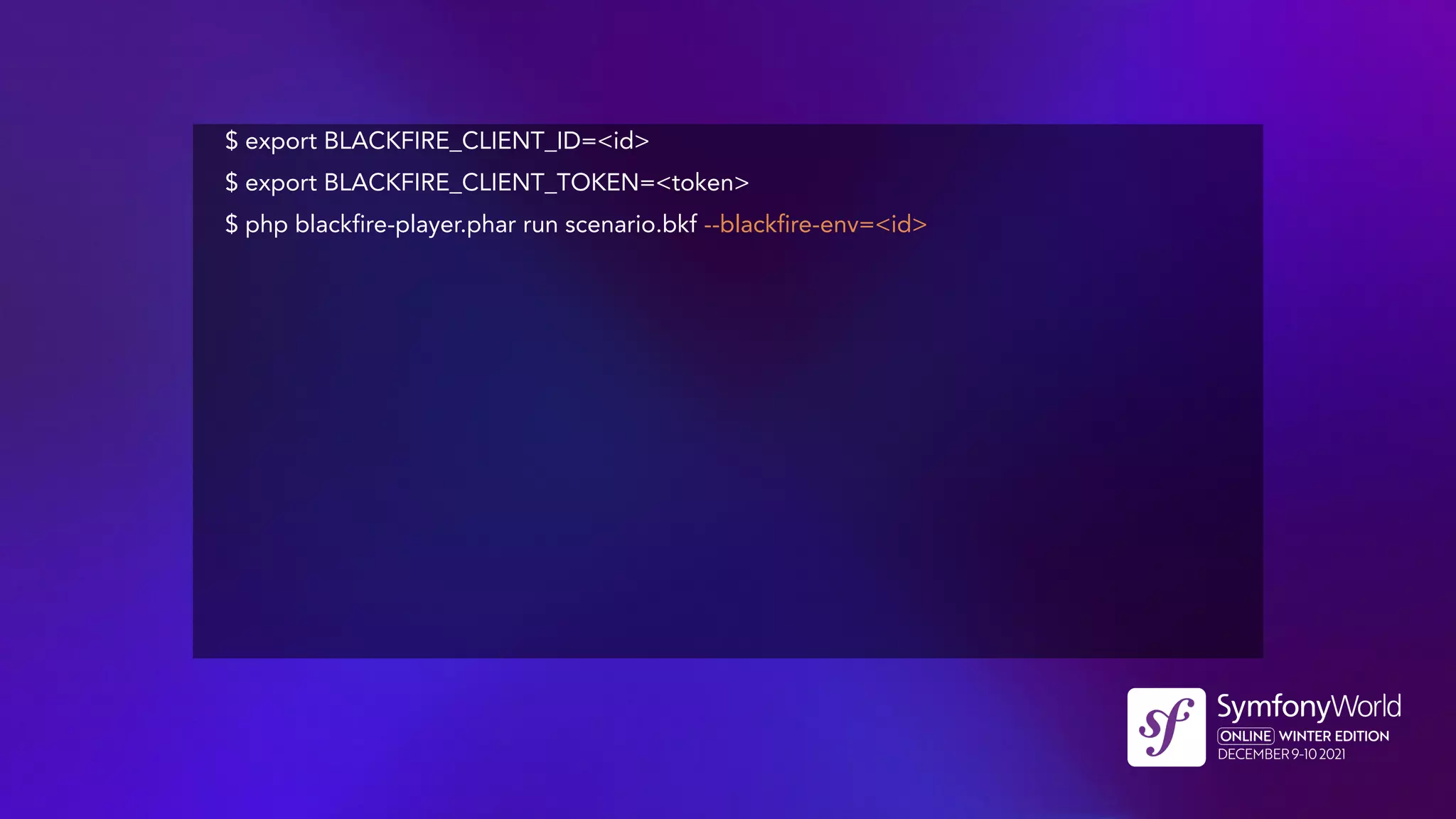 $ export BLACKFIRE_CLIENT_ID=<id>
$ export BLACKFIRE_CLIENT_TOKEN=<token>
$ php blackfire-player.phar run scenario.bkf --blackfire-env=<id>
 