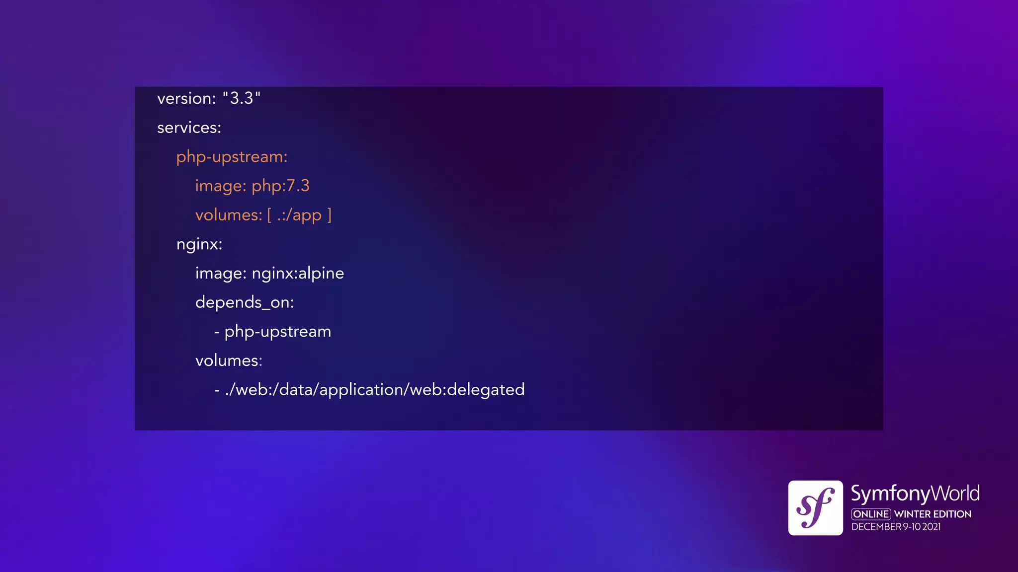version: "3.3"
services:
php-upstream:
image: php:7.3
volumes: [ .:/app ]
nginx:
image: nginx:alpine
depends_on:
- php-upstream
volumes:
- ./web:/data/application/web:delegated
 