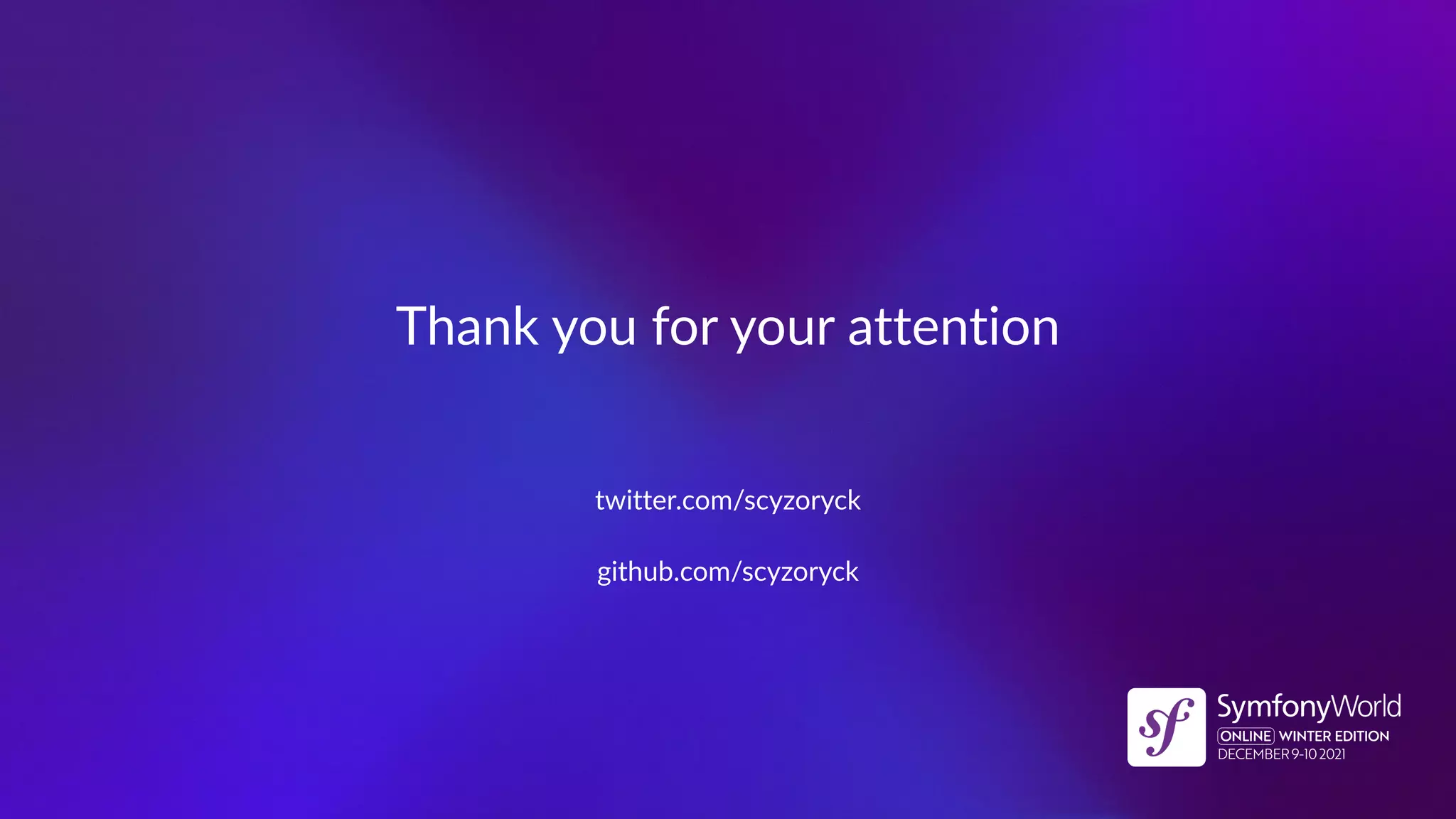 Thank you for your attention
twitter.com/scyzoryck
github.com/scyzoryck
 