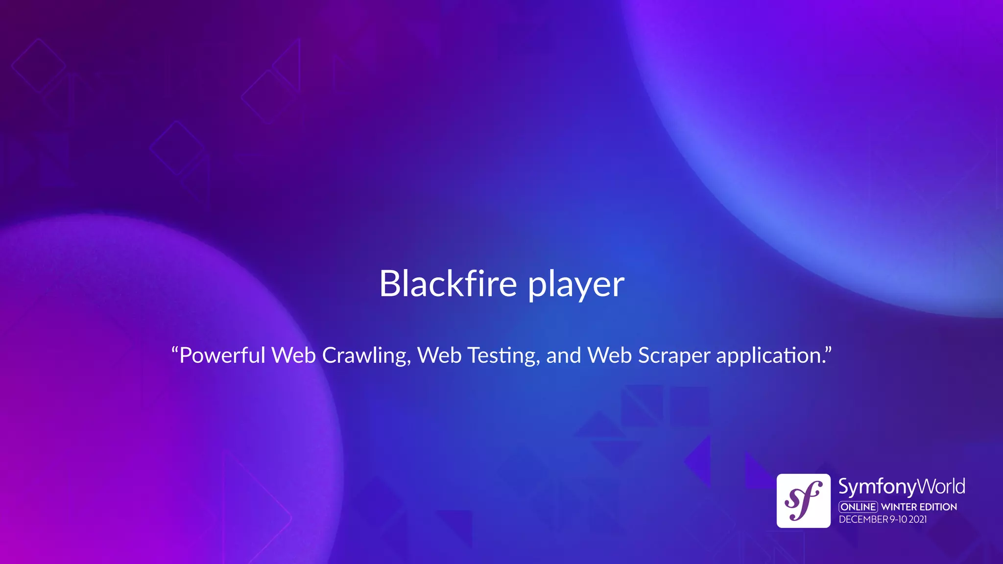 Blackfire player
“Powerful Web Crawling, Web TesNng, and Web Scraper applicaNon.”
 