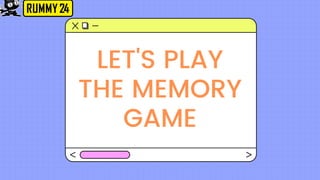 LET'S PLAY
THE MEMORY
GAME
 