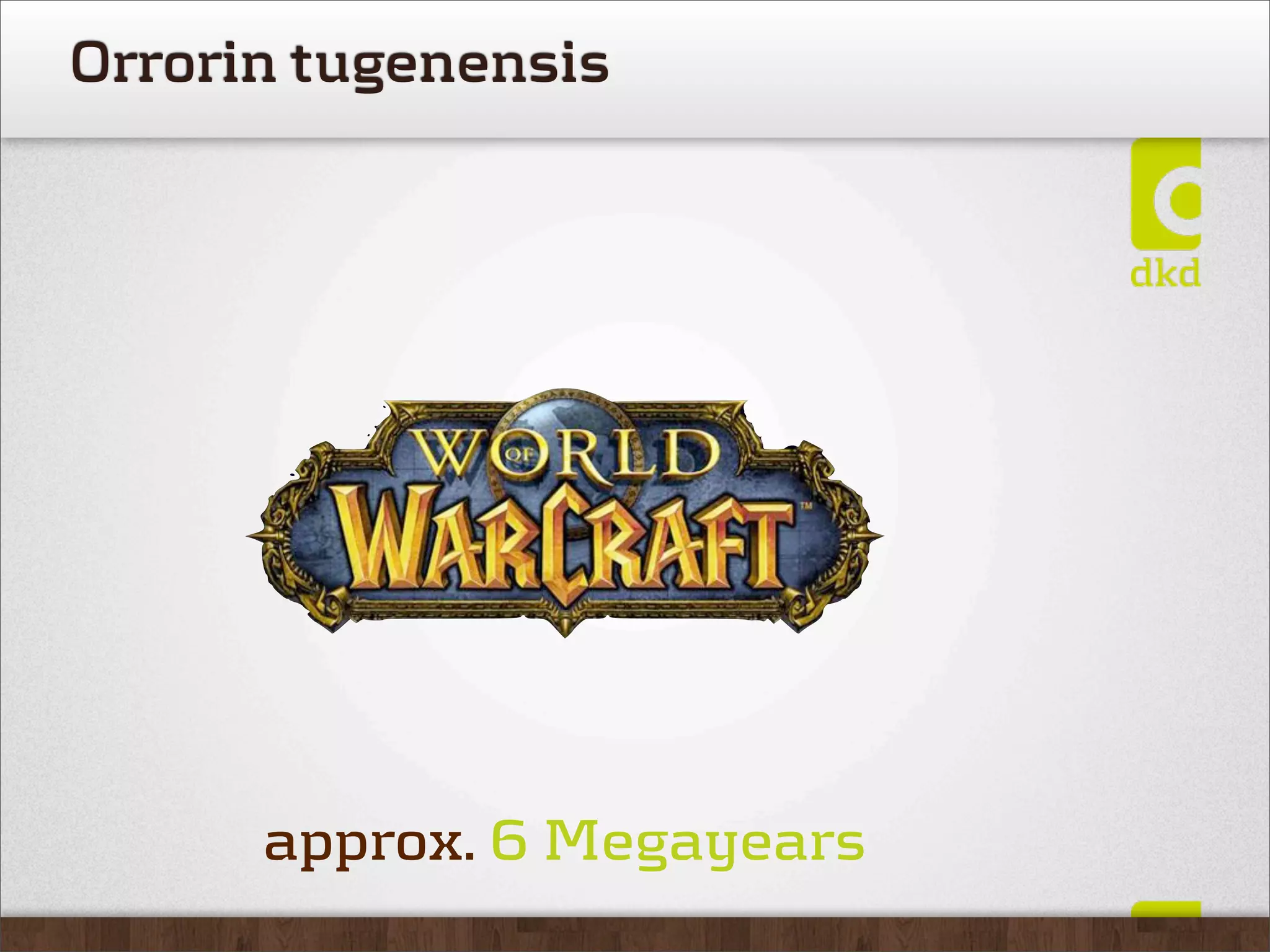 Orrorin tugenensis




      approx. 6 Megayears
 