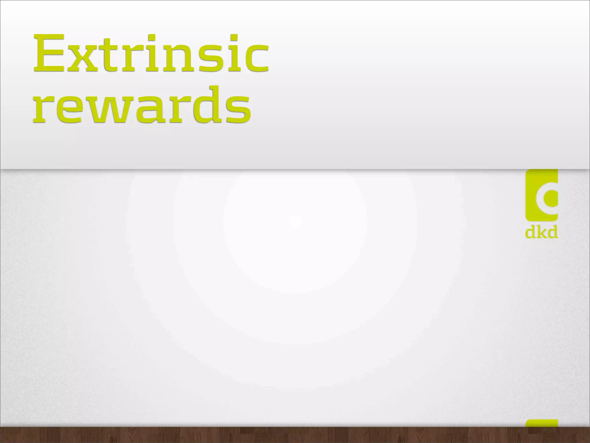 Extrinsic
rewards
 