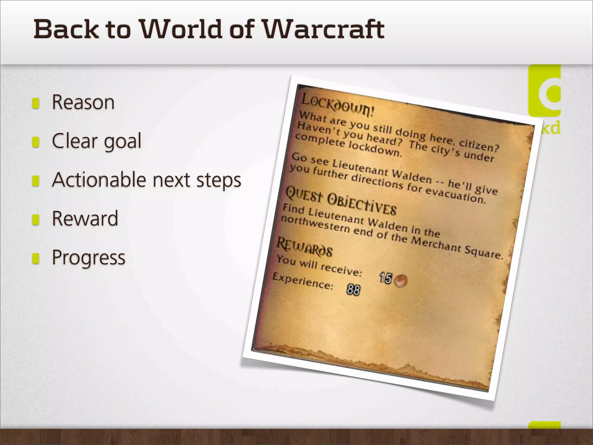 Back to World of Warcraft

 Reason
 Clear goal
 Actionable next steps
 Reward
 Progress
 