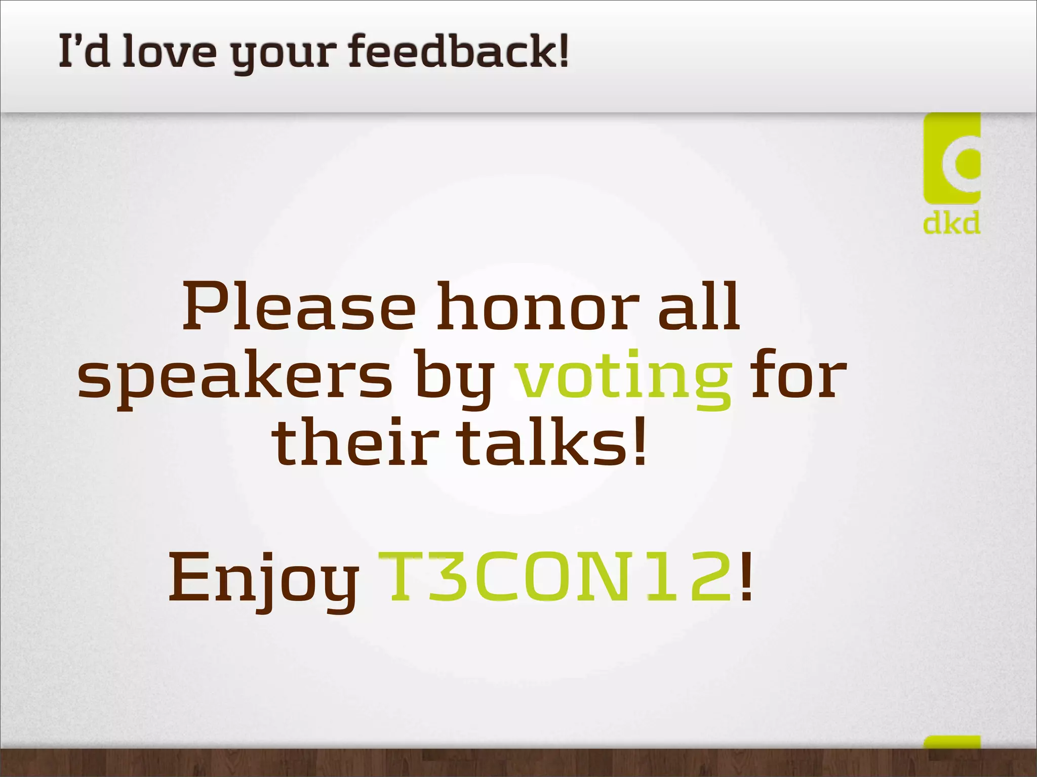 I’d love your feedback!




   Please honor all
speakers by voting for
     their talks!
    Enjoy T3CON12!
 
