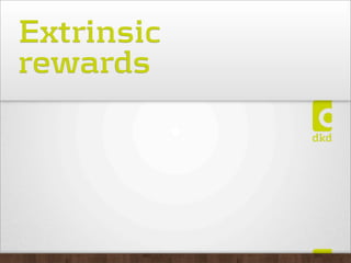 Extrinsic
rewards
 