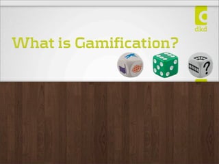 What is Gamification?
 