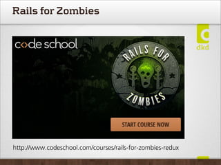Rails for Zombies




http://www.codeschool.com/courses/rails-for-zombies-redux
 