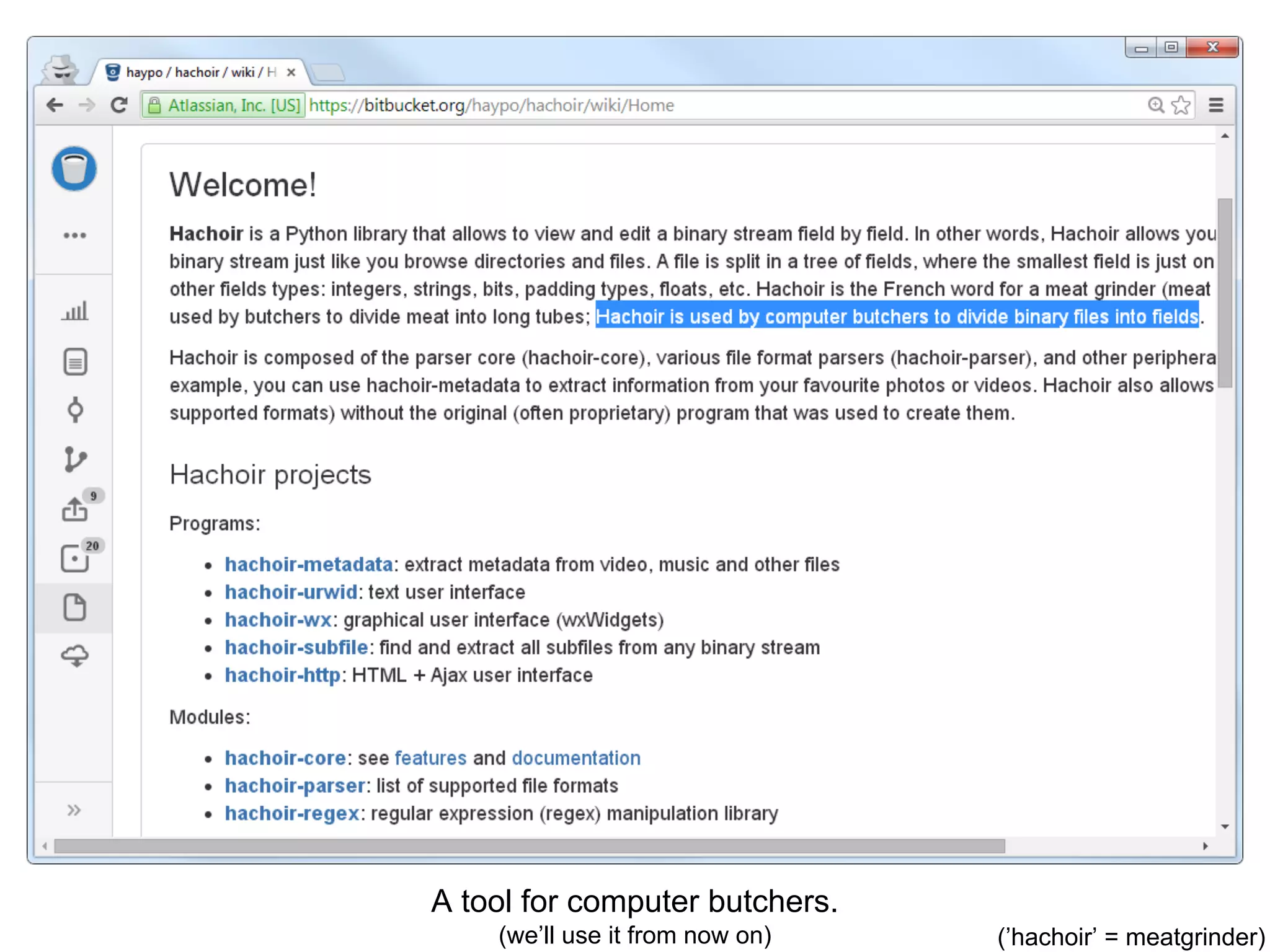 A tool for computer butchers.
(we’ll use it from now on) (’hachoir’ = meatgrinder)
 