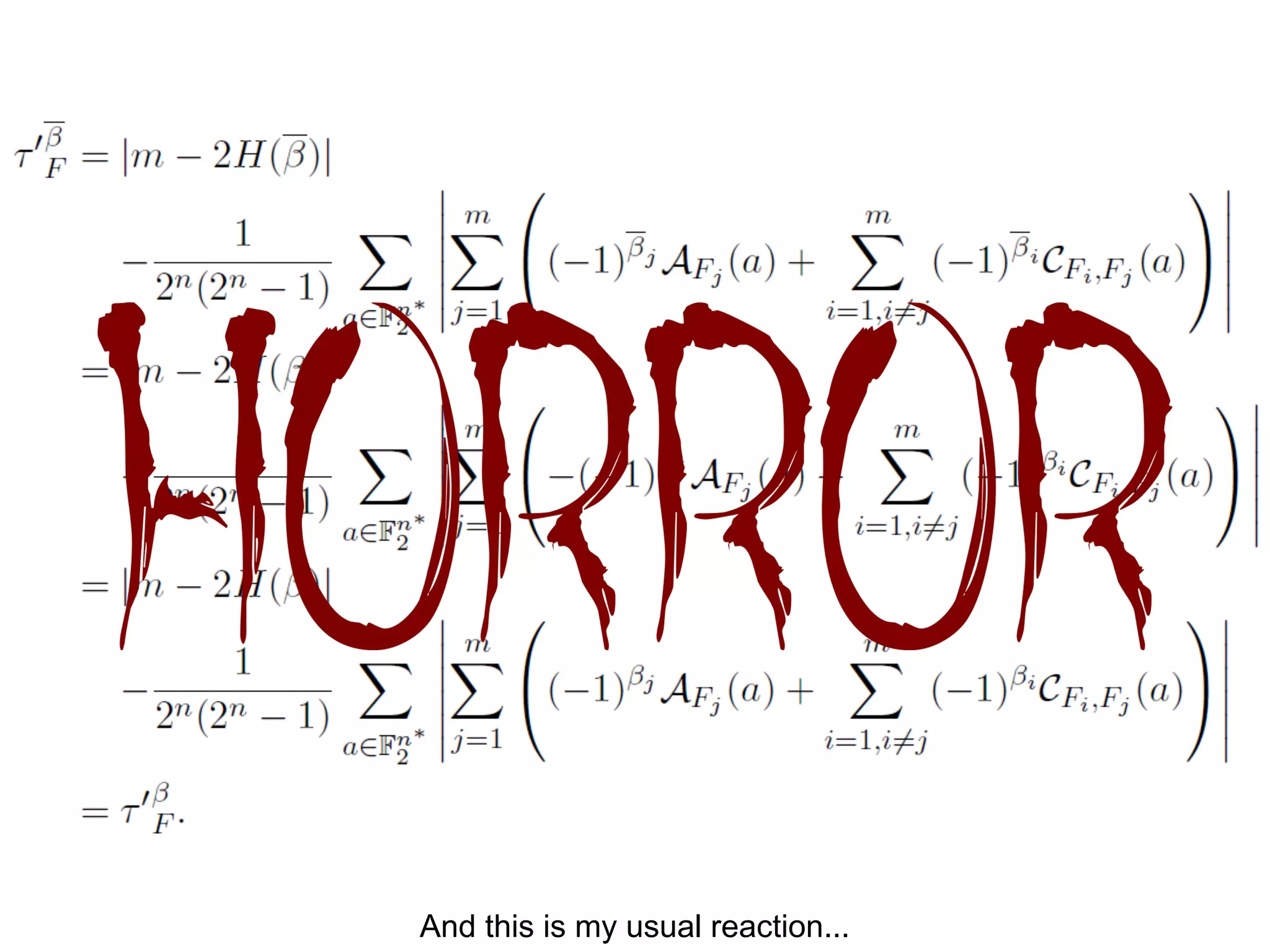 HORROR
And this is my usual reaction...
 