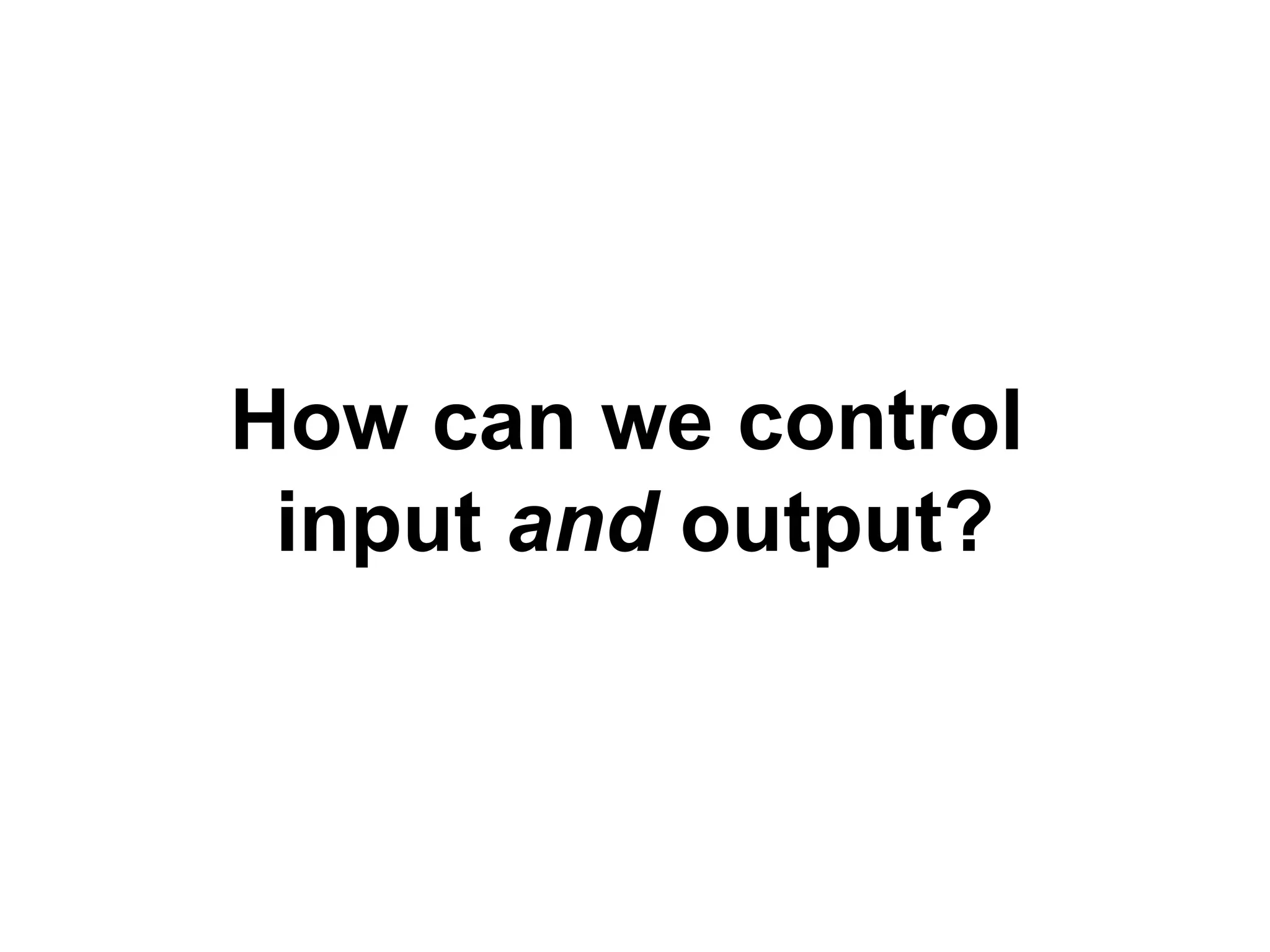 input and output?
How can we control
 