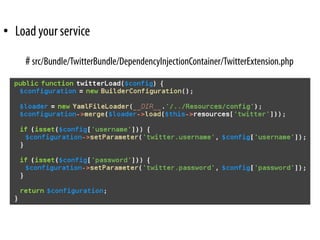 • Load your service

    # src/Bundle/TwitterBundle/DependencyInjectionContainer/TwitterExtension.php
 