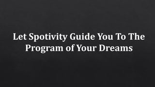 Let Spotivity Guide You To The
Program of Your Dreams
 