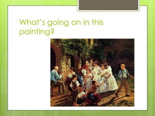 What’s going on in this
painting?

 