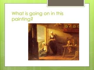 What is going on in this
painting?