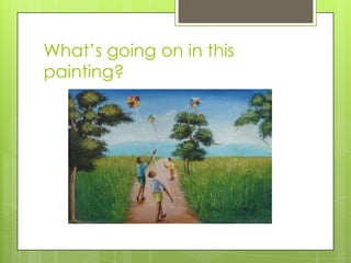 What’s going on in this
painting?