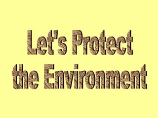 Let's Protect  the Environment 