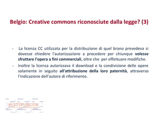 Belgio: Creative commons riconosciute dalla legge? (3)

-

-

La licenza CC utilizzata per la distribuzione di quel brano prevedeva si
dovesse chiedere l'autorizzazione a procedere per chiunque volesse
sfruttare l'opera a fini commerciali, oltre che per effettuare modifiche.
Inoltre la licenza autorizzava il download e la condivisione delle opere
solamente in seguito all'attribuzione della loro paternità, attraverso
l’indicazione dell’autore di riferimento.

 