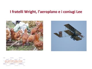 I fratelli Wright, l’aeroplano e i coniugi Lee

 
