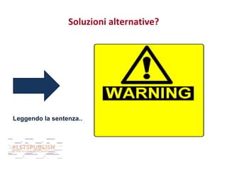 Soluzioni alternative?

Leggendo la sentenza..

 