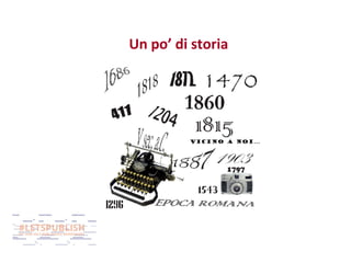 Un po’ di storia

 