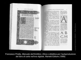 Francesco Pirella, Manuale dell’Antilibro. Etica e didattica per l’autoproduzione
del libro di carta nell’era digitale, Marietti Editore (1999)
copyright©ArchivioARMUS/PirellaGenova
 