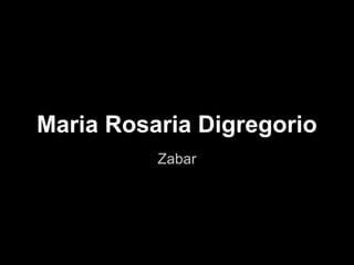 Zabar
Maria Rosaria Digregorio
 