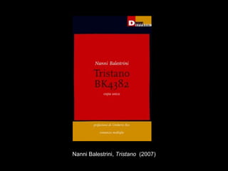 Nanni Balestrini, Tristano (2007)
 