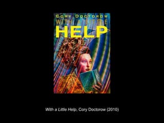 With a Little Help, Cory Doctorow (2010)
 