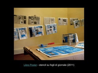 Libro Poster - stencil su fogli di giornale (2011)
 