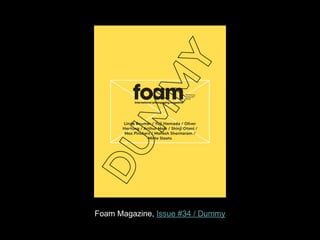 Foam Magazine, Issue #34 / Dummy
 
