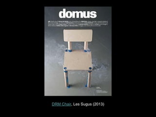 DRM Chair, Les Sugus (2013)
 