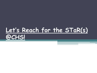 Let’s Reach for the STaR(s)@CHS! 