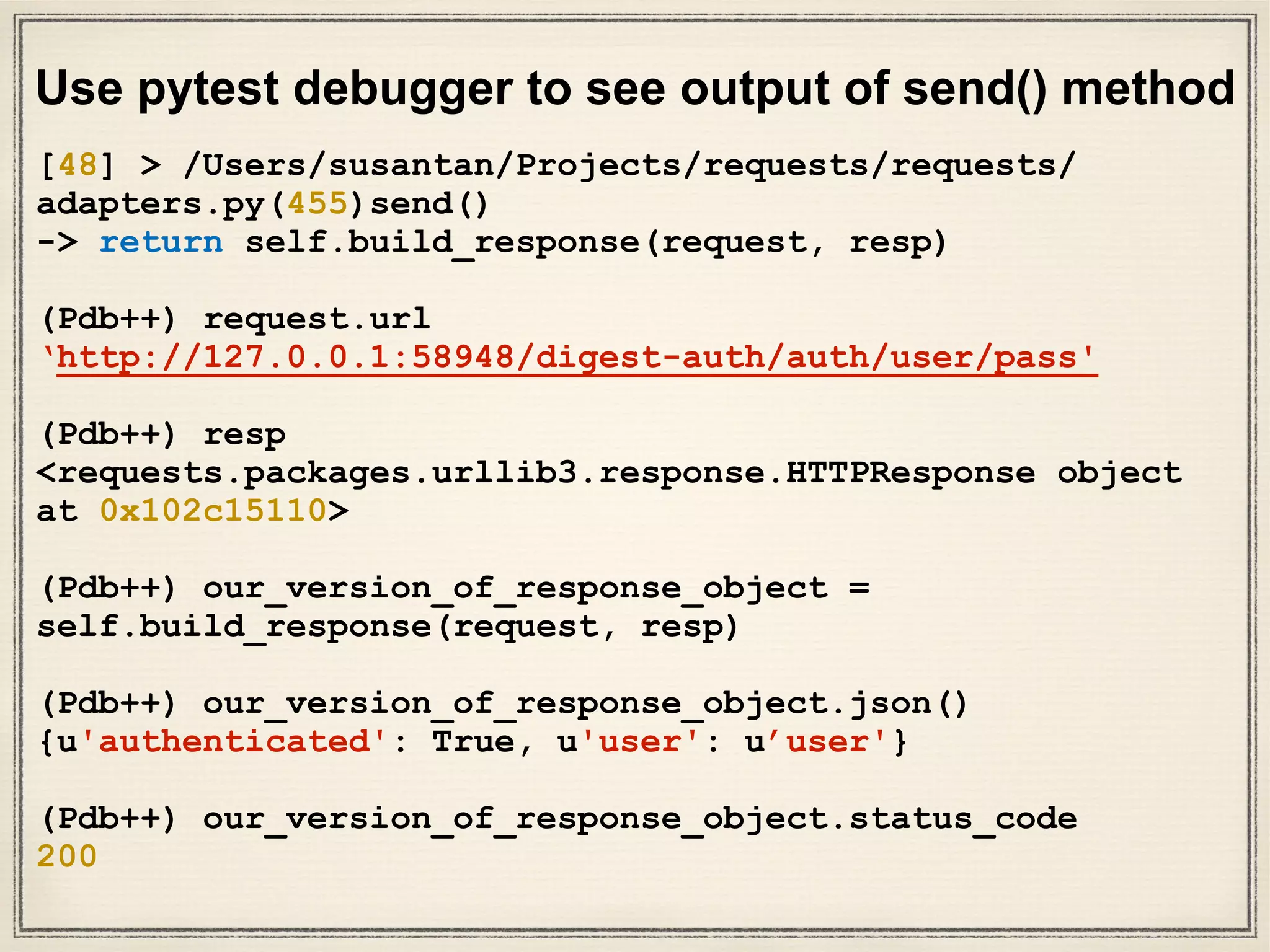 Goal for today —
Figure out how this code snippet works
>>> r = requests.get('https://api.github.com/
user', auth=('user', 'pass'))
>>> r.status_code
200
>>> r.headers['content-type']
'application/json; charset=utf8'
>>> r.encoding
'utf-8'
>>> r.text
u'{"type":"User"...'
>>> r.json()
{u'private_gists': 419, u'total_private_repos':
77}
 