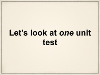 Let’s look at one unit
test
 
