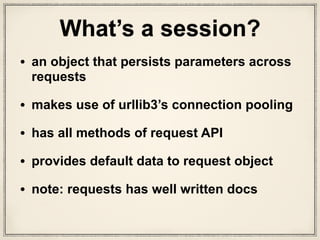 class HTTPDigestAuth(AuthBase):
"""Attaches HTTP Digest Authentication to the given Request
object."""
def __init__(self, username, password):
self.username = username
self.password = password
# Keep state in per-thread local storage
self._thread_local = threading.local()
def init_per_thread_state(self):
# Ensure state is initialized just once per-thread
…
def build_digest_header(self, method, url):
…
def handle_redirect(self, r, **kwargs):
…
def handle_401(self, r, **kwargs):
…
def __call__(self, r):
…
What is the HTTPDigestAuth class?
auth.py
 