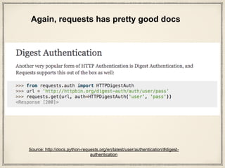 def test_DIGEST_HTTP_200_OK_GET(self, httpbin):
auth = HTTPDigestAuth('user', 'pass')
url = httpbin('digest-auth', ‘auth',
'user', 'pass')
test_requests.py
Let’s look at method definition
@pytest.fixture
def httpbin(httpbin):
httpbin_url = httpbin.url.rstrip('/') + '/'
def inner(*suffix):
return urljoin(httpbin_url, '/'.join(suffix))
return inner
This is httpbin() method:
 