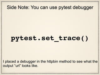 py.test test_requests.py::TestRequests::test_DIGEST_HTTP_200_OK_GET
Side Note: You can use pytest debugger
 
