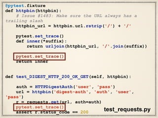 Side Note: You can use pytest debugger
 
