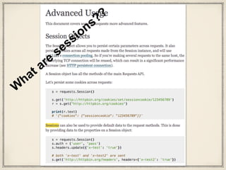 def request(method, url, **kwargs):
with sessions.Session() as session:
return session.request(method=method, url=url, **kwargs)
What is this request() in sessions?
api.py
This is the same request method without
docstrings or comments
 