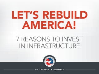 7 REASONS TO INVEST
IN INFRASTRUCTURE
LET’S REBUILD
AMERICA!
 