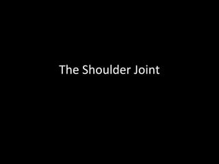 The Shoulder Joint
 