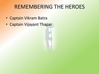 REMEMBERING THE HEROESCaptain Vikram BatraCaptain Vijayant Thapar